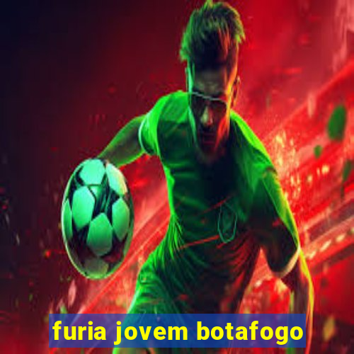 furia jovem botafogo